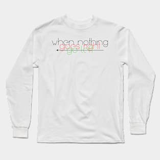 When nothing goes right go left Long Sleeve T-Shirt